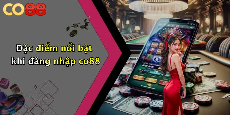 Đặc điểm nổi bật khi đăng nhập co88