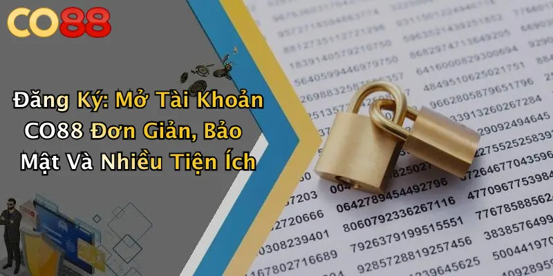 Đăng Ký: Mở Tài Khoản CO88 Đơn Giản, Bảo Mật Và Nhiều Tiện Ích
