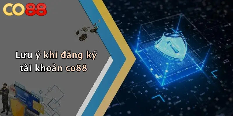 Lưu ý khi đăng ký tài khoản co88